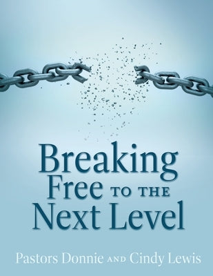 Breaking Free to the Next Level by Lewis, Pastor Donnie