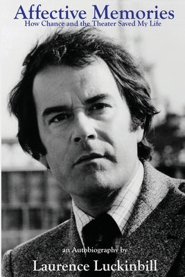 Affective Memories: How Chance and the Theater Saved My Life Paperback Sunbury Press, Inc.