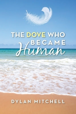 The Dove Who Became Human Paperback Palmetto Publishing