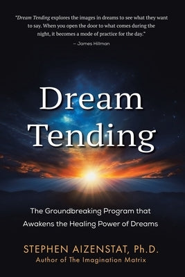 Dream Tending: The Groundbreaking Program that Awakens the Healing Power of Dreams Paperback Balboa Press