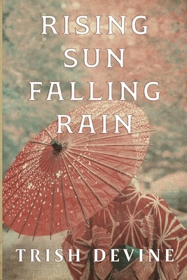 Rising Sun Falling Rain by Devine, Trish