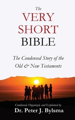 The Very Short Bible: The Condensed Story of the Old & New Testaments Paperback Byblio Press