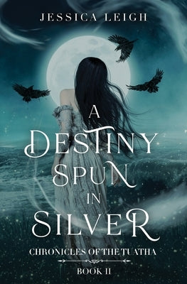 A Destiny Spun in Silver Paperback Jessica Leigh