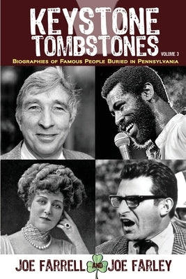 Keystone Tombstones - Volume 3: Biographies of Famous People Buried in Pennsylvania Paperback Sunbury Press, Inc.