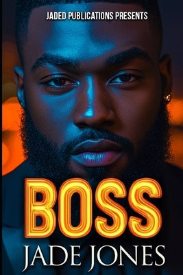 Boss: An Urban Fiction Love Story by Jones, Jade