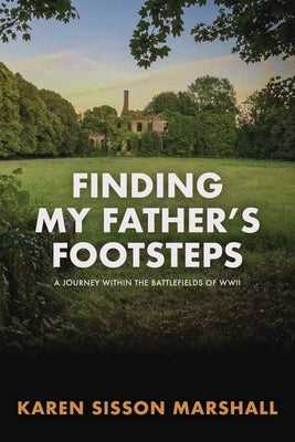 Finding My Father's Footsteps: A Journey Within the Battlefields of World War II Paperback Deeds Publishing