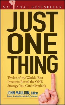 Just One Thing: Twelve of the World's Best Investors Reveal the One Strategy You Can't Overlook Paperback Wiley