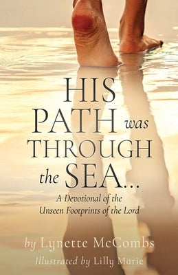 His Path Was Through the Sea...: A Devotional of the Unseen Footprints of the Lord Paperback Xulon Press