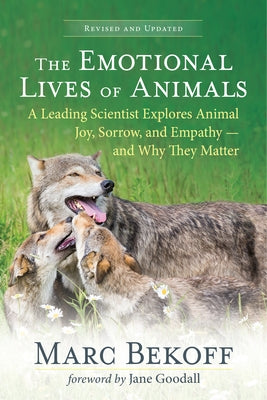 The Emotional Lives of Animals (Revised): A Leading Scientist Explores Animal Joy, Sorrow, and Empathy -- And Why They Matter Paperback New World Library