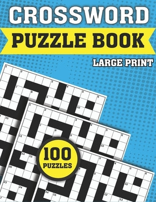 Crossword Puzzle Book: Large Print Crossword For Adults With Solution A best Gift For Mums Dads And Seniors To Enjoy Their Pastimes With Word Games by Publication, Roxie C. Ortiz