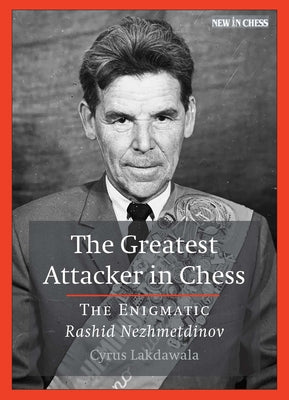 The Greatest Attacker in Chess: The Enigmatic Rashid Nezhmetdinov Paperback New in Chess