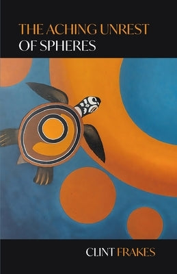 The Aching Unrest of Spheres Paperback Finishing Line Press
