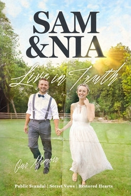 Sam and Nia Live in Truth: Public Scandal Secret Vows Restored Hearts Paperback Independently Published
