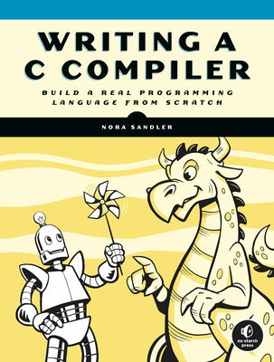 Writing A C Compiler: Build a Real Programming Language from Scratch Paperback No Starch Press