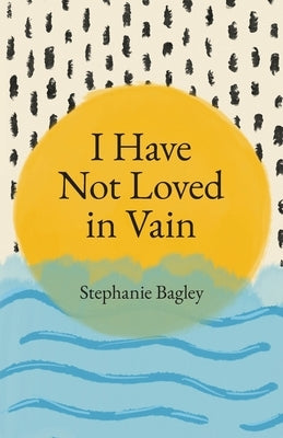 I Have Not Loved in Vain Paperback Palmetto Publishing