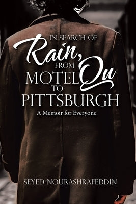 In Search of Rain, From Motel Qu to Pittsburgh: A Memoir for Everyone by Nourashrafeddin, Seyed