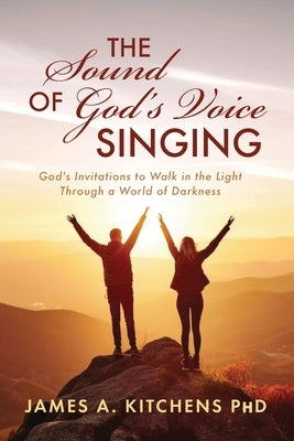 The Sound of God's Voice Singing: God's Invitations to Walk in the Light Through a World of Darkness Paperback Trilogy Christian Publishing
