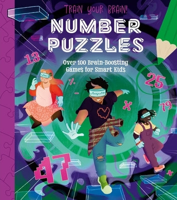Train Your Brain! Number Puzzles: 100 Brain-Boosting Games for Smart Kids Paperback Arcturus Editions