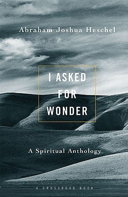 I Asked for Wonder: A Spiritual Anthology Paperback Crossroad Publishing