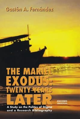 The Mariel Exodus: Twenty Years Later by Fernández, Gastón A.