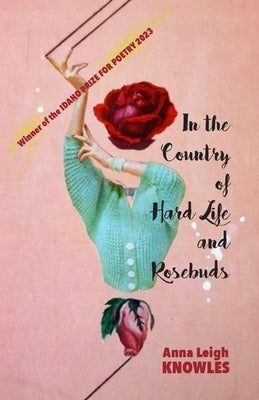 In the Country of Hard Life and Rosebuds Paperback Lost Horse Press