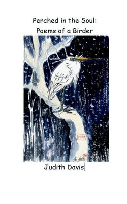 Perched in the Soul: Poems of a Birder Paperback Bookleaf Publishing