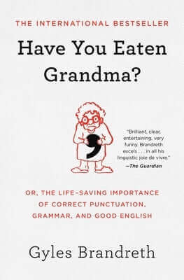 Have You Eaten Grandma?: Or, the Life-Saving Importance of Correct Punctuation, Grammar, and Good English Paperback Atria Books