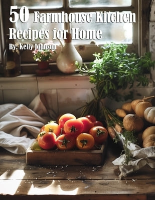 50 Farmhouse Kitchen Recipes for Home Paperback Marick Booster