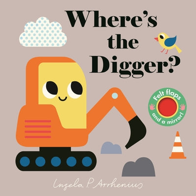 Where's the Digger?: (An Interactive, Sensory Lift-The-Flap Book with Felt Flaps and a Mirror for Babies & Toddlers. Construction Vehicles Include a B Board Book Candlewick Press (MA)