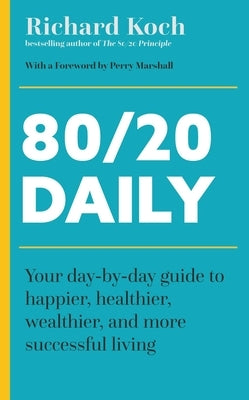 80/20 Daily: Your Day-By-Day Guide to Happier, Healthier, and More Successful Living Using the 8020 Principle Paperback John Murray Business
