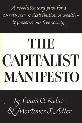 The Capitalist Manifesto by Kelso, Louis O.