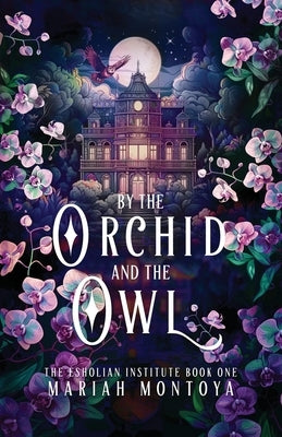 By the Orchid and the Owl: The Esholian Institute Book 1 Paperback Driftwyrd