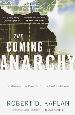 The Coming Anarchy: Shattering the Dreams of the Post Cold War Paperback Knopf Doubleday Publishing Group