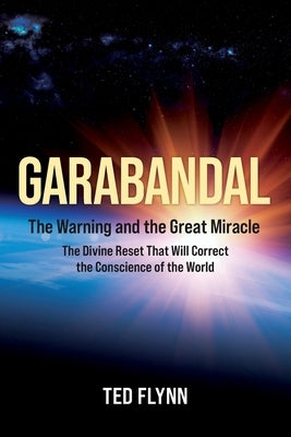 Garabandal -- the Warning and the Great Miracle by Flynn, Ted