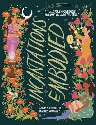 Incantations Embodied: Rituals for Empowerment, Reclamation, and Resistance Paperback Spirit Bound Press