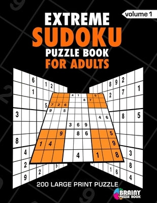 Extreme Sudoku Puzzle Book For Adults: 200 Large Print Puzzles with Answer Designed to Improve Brain Activity & Promote Logical Mind by Book, Brainy Puzzle