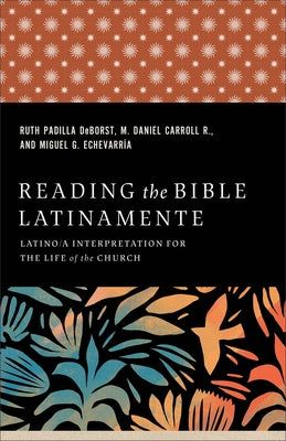 Reading the Bible Latinamente: Latino/A Interpretation for the Life of the Church Paperback Baker Academic