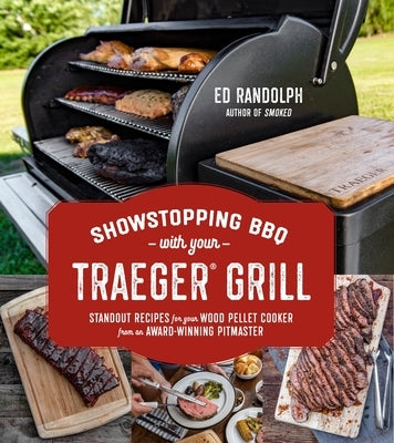 Showstopping BBQ with Your Traeger Grill: Standout Recipes for Your Wood Pellet Cooker from an Award-Winning Pitmaster Paperback Page Street Publishing
