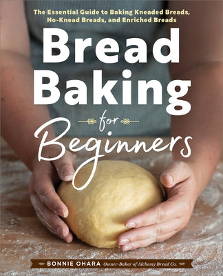 Bread Baking for Beginners: The Essential Guide to Baking Kneaded Breads, No-Knead Breads, and Enriched Breads Paperback Callisto