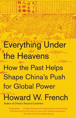 Everything Under the Heavens: How the Past Helps Shape China's Push for Global Power Paperback Knopf Doubleday Publishing Group