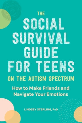 The Social Survival Guide for Teens on the Autism Spectrum: How to Make Friends and Navigate Your Emotions Paperback Callisto Teens