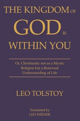 The Kingdom of God Is Within You Leo Tolstoy: Or, Christianity not as a Mystic Religion but a Renewed Understanding of Life Paperback Fili Public