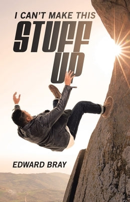 I Can't Make This Stuff Up Paperback Xlibris Us