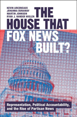 The House that Fox News Built? by Arceneaux, Kevin