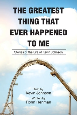 The Greatest Thing That Ever Happened To Me: Stories of the Life of Kevin Johnson by Johnson, Kevin