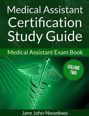 Medical Assistant Certification Study Guide (Volume Two): Medical Assistant Exam Book by John-Nwankwo Rn, Ph. D. Jane