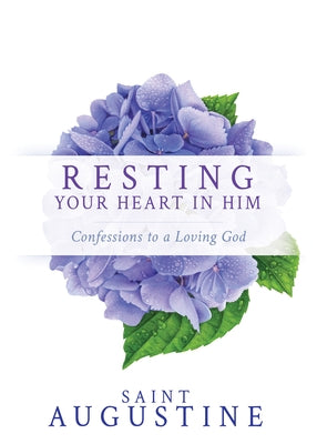 Resting Your Heart in Him: Confessions to a Loving God Paperback Whitaker House