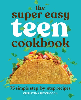 The Super Easy Teen Cookbook: 75 Simple Step-By-Step Recipes Paperback Callisto Teens