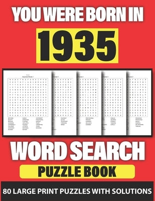 You Were Born In 1935: Word Search: Lonely Time Enjoying 80 Large Print Word Search Puzzles With Solutions For Adults Specially For Senior Gr by Publication, St Bayer
