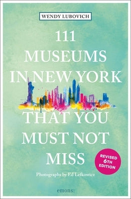 111 Museums in New York That You Must Not Miss by Lubovich, Wendy